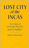 Title: Lost City of the Incas: The Story of Machu Picchu and Its Builders, Author: Bloomsbury Academic