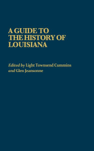 Title: A Guide to the History of Louisiana, Author: Light Townsend Cummins
