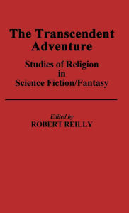 Title: The Transcendent Adventure: Studies of Religion in Science Fiction/Fantasy, Author: Robert Reilly