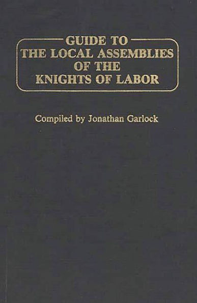 Guide to the Local Assemblies of the Knights of Labor