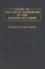 Guide to the Local Assemblies of the Knights of Labor