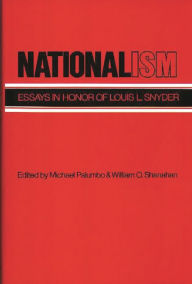 Title: Nationalism: Essays in Honor of Louis L. Snyder, Author: Michael Palumbo