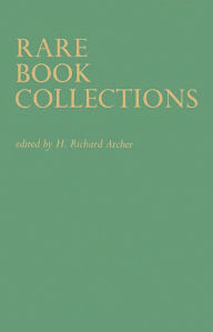 Title: Rare Book Collections: Some Theoretical and Practical Suggestions for Use by Librarians and Students, Author: Bloomsbury Academic