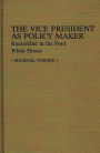 The Vice President as Policy Maker: Rockefeller in the Ford White House