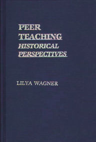 Title: Peer Teaching: Historical Perspectives, Author: Lilya Wagner