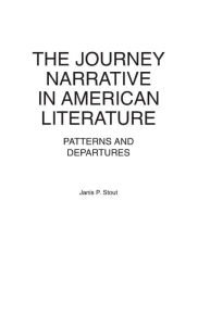 Title: The Journey Narrative in American Literature: Patterns and Departures, Author: Janis P. Stout