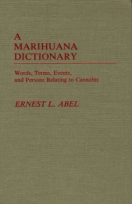 Title: A Marihuana Dictionary: Words, Terms, Events, and Persons Relating to Cannabis, Author: Bloomsbury Academic