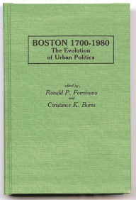 Title: Boston 1700-1980: The Evolution of Urban Politics, Author: Constance K. Burns