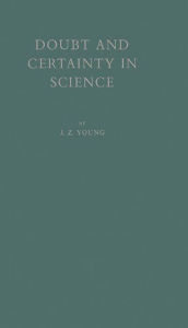 Title: Doubt and Certainty in Science: A Biologist's Reflections on the Brain, Author: Bloomsbury Academic