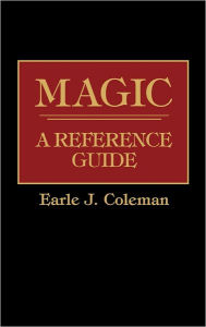 Title: Magic: A Reference Guide, Author: Earle J. Coleman
