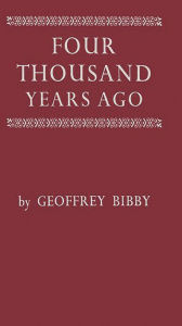 Title: Four Thousand Years Ago: A World Panorama of Life in the Second Millenium B.C, Author: Bloomsbury Academic