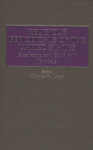 Title: Religious Periodicals of the United States: Academic and Scholarly Journals, Author: Charles H. Lippy