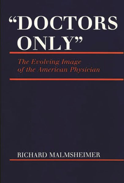 Doctors Only: The Evolving Image of the American Physician