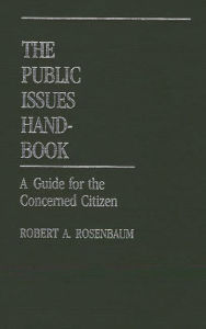 Title: The Public Issues Handbook: A Guide for the Concerned Citizen, Author: Robert A. Rosenbaum