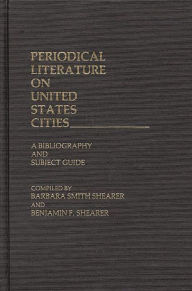 Title: Periodical Literature on United States Cities: A Bibliography and Subject Guide, Author: Benjamin F. Shearer