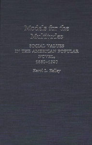 Title: Models for the Multitudes: Social Values in the American Popular Novel, 1850-1920, Author: Bloomsbury Academic