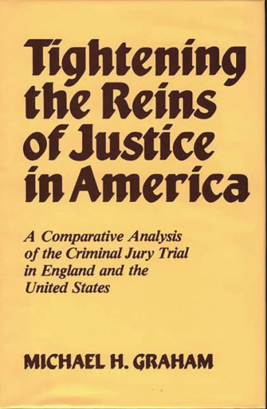 Tightening the Reins of Justice in America: A Comparative Analysis of the Criminal Jury Trial in England and the United States