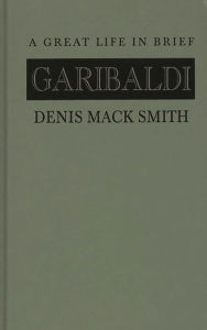 Title: Garibaldi: A Great Life in Brief, Author: Bloomsbury Academic