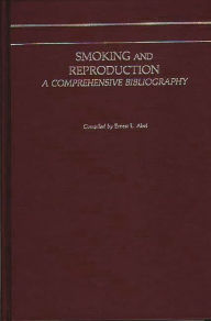 Title: Smoking and Reproduction: A Comprehensive Bibliography, Author: Bloomsbury Academic