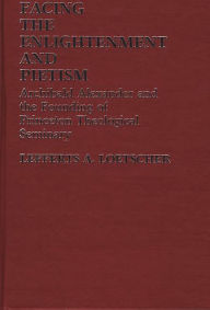 Title: Facing the Enlightenment and Pietism: Archibald Alexander and the Founding of Princeton Theological Seminary, Author: Bloomsbury Academic