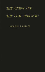 Title: The Union and the Coal Industry, Author: Bloomsbury Academic