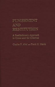 Title: Punishment and Restitution: A Restitutionary Approach to Crime and the Criminal, Author: Frank H. Marsh