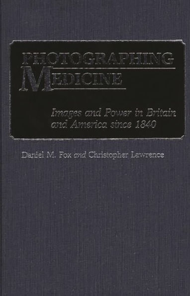 Photographing Medicine: Images and Power in Britain and America since 1840