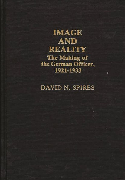 Image and Reality: The Making of the German Officer, 1921-1933