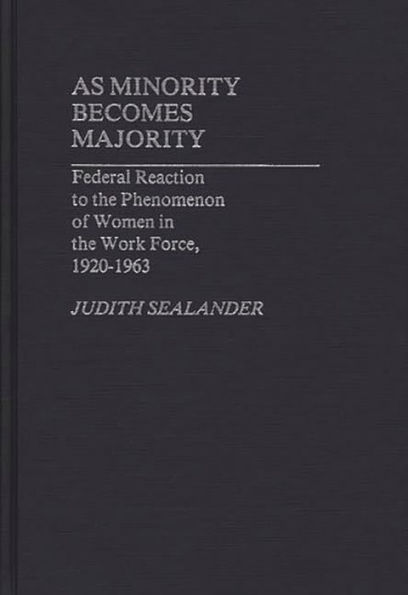 As Minority Becomes Majority: Federal Reaction to the Phenomenon of Women in the Work Force, 1920-1963