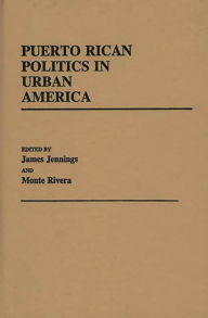 Title: Puerto Rican Politics in Urban America, Author: James Jennings