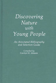 Discovering Nature with Young People: An Annotated Bibliography and Selection Guide