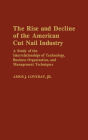 The Rise And Decline Of The American Cut Nail Industry