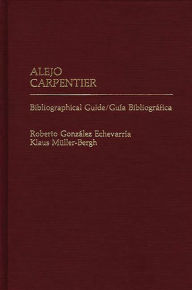 Title: Alejo Carpentier: Bibliographical Guide/Guia Bibliografica, Author: Klaus Muller Bergh