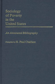 Title: Sociology of Poverty in the United States: An Annotated Bibliography, Author: Lois M. Chalfant