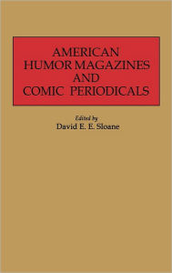 Title: American Humor Magazines and Comic Periodicals, Author: David E. Sloane