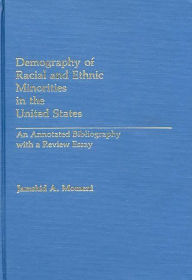 Title: Demography of Racial and Ethnic Minorities in the United States: An Annotated Bibliography with a Review Essay, Author: Jamshid Momeni