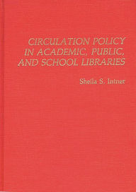 Title: Circulation Policy in Academic, Public, and School Libraries, Author: Sheila S. Intner