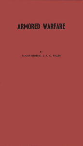 Title: Armored Warfare: An Annotated Edition of Lectures on F. S. R. III (Operations between Mechanized Forces), Author: Bloomsbury Academic