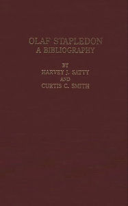 Title: Olaf Stapledon: A Bibliography, Author: Harvey J. Satty