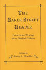 The Baker Street Reader: Cornerstone Writings About Sherlock Holmes