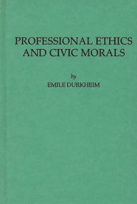 Title: Professional Ethics and Civic Morals, Author: Bloomsbury Academic