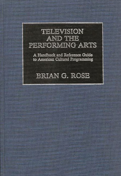 Television and the Performing Arts: A Handbook and Reference Guide to American Cultural Programming