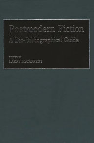 Title: Postmodern Fiction: A Bio-Bibliographical Guide, Author: Lawrence Mccaffery