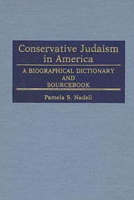 Title: Conservative Judaism in America: A Biographical Dictionary and Sourcebook, Author: Pamela S. Nadell