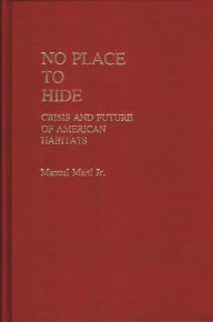 Title: No Place to Hide: Crisis and Future of American Habitats, Author: Manuel Marti