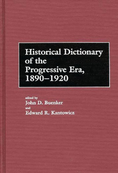 Historical Dictionary of the Progressive Era, 1890-1920