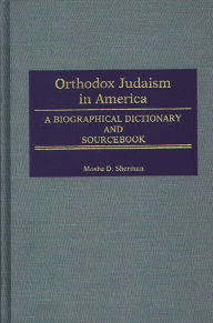 Title: Orthodox Judaism in America: A Biographical Dictionary and Sourcebook, Author: Marc Raphael