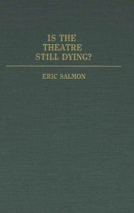 Title: Is the Theatre Still Dying?, Author: Eric Salmon