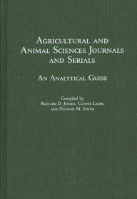 Title: Agricultural and Animal Sciences Journals and Serials: An Analytical Guide, Author: Richard D. Jensen