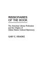 Missionaries of the Book: The American Library Profession and the Origins of United States Cultural Diplomacy
